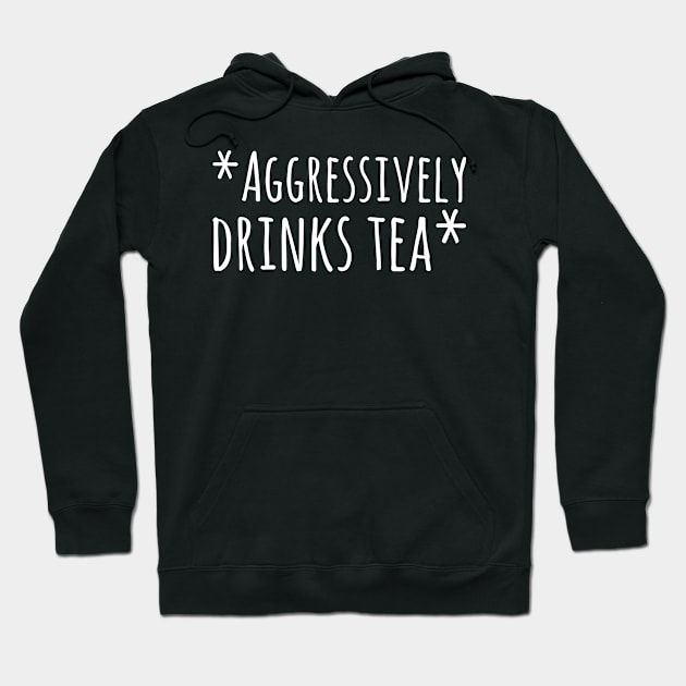 Aggressively Drinks Tea Hoodie by A-Buddies